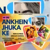 About Ankhein Jhukake Song